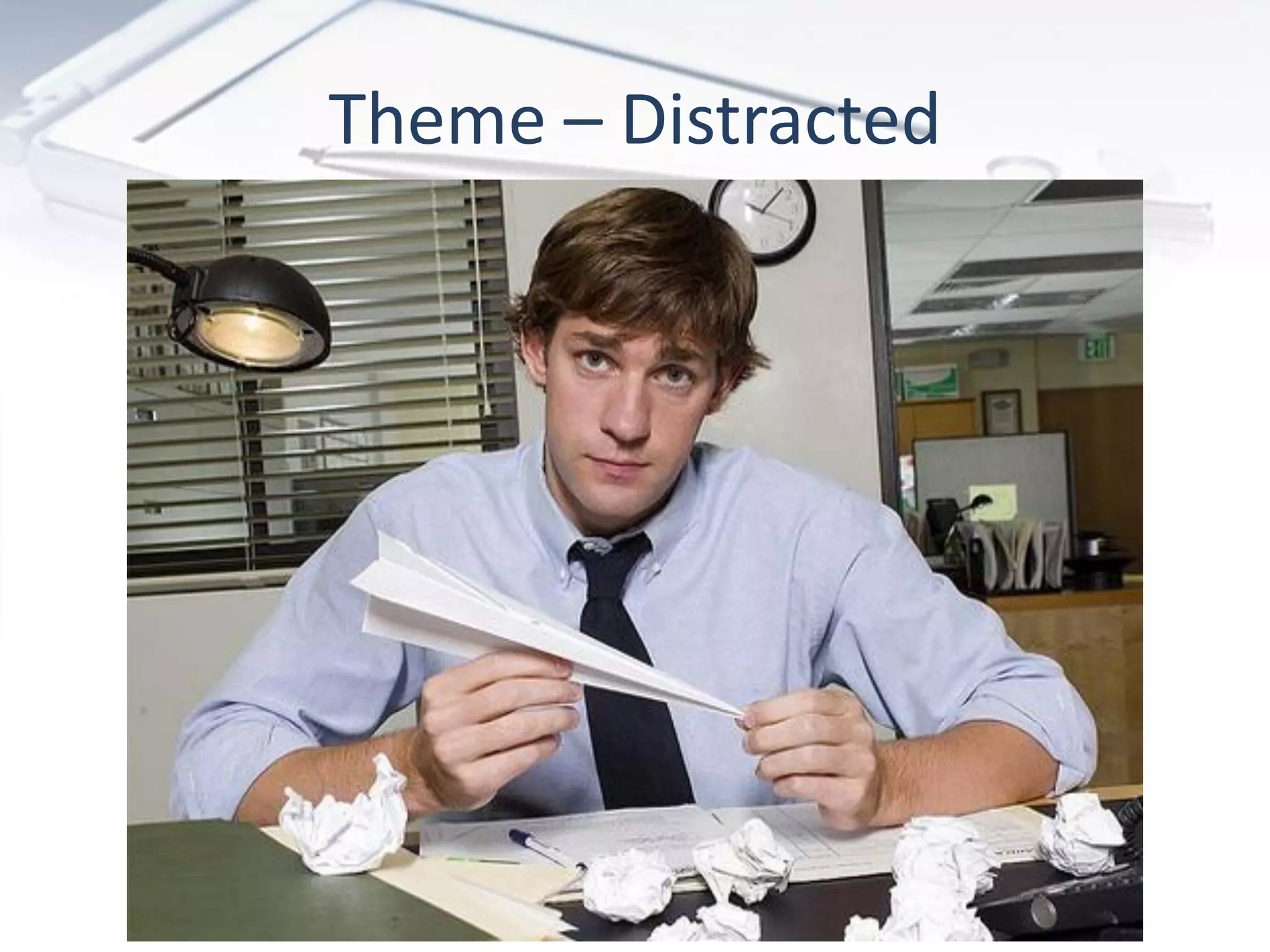 Theme – Distracted
 
