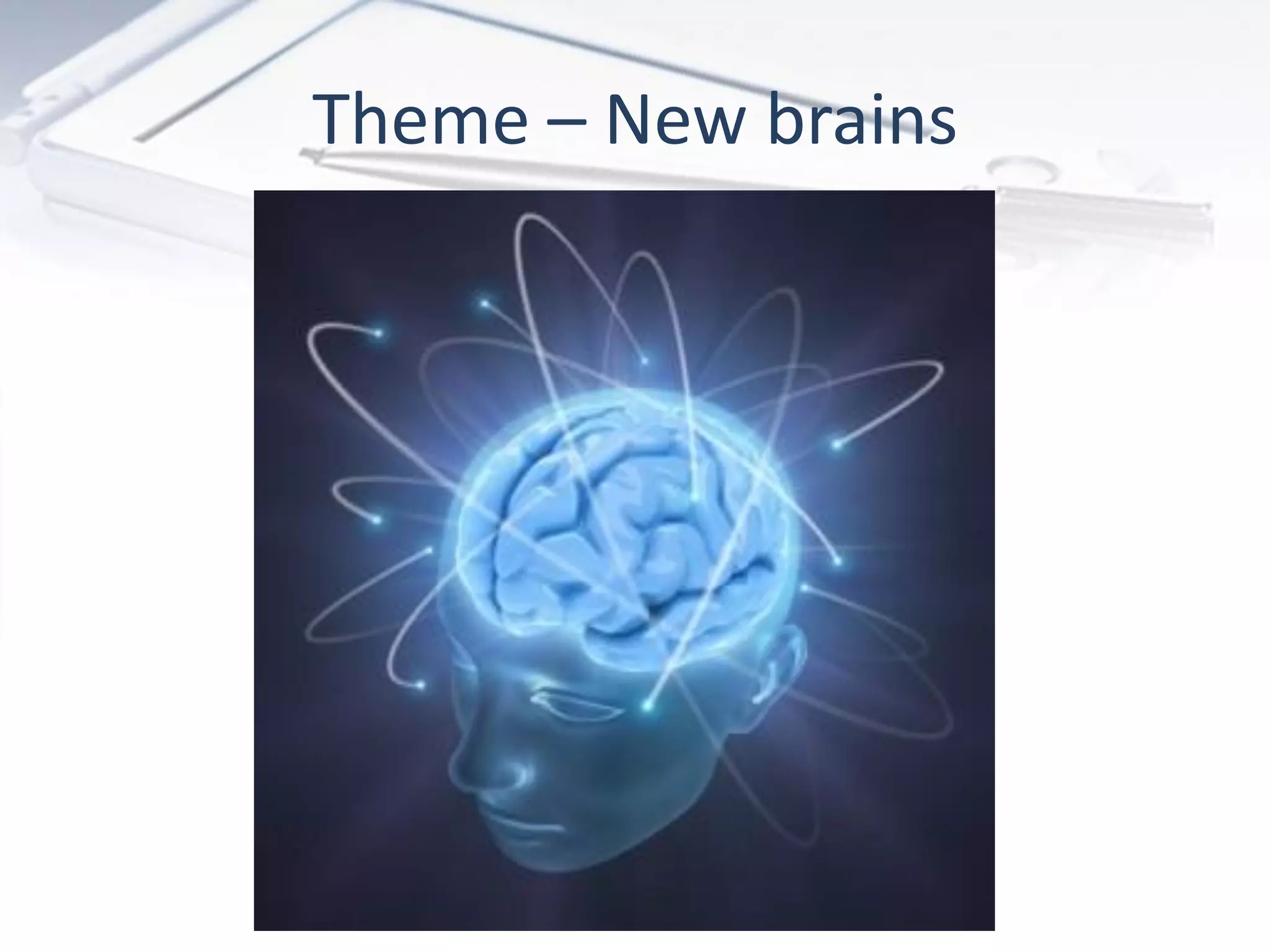 Theme – New brains
 