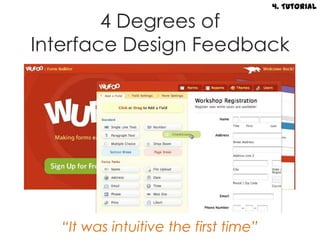 4. Tutorial

        4 Degrees of
Interface Design Feedback




   “It was intuitive the first time”
 