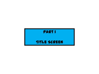 Part 1

Title Screen
 