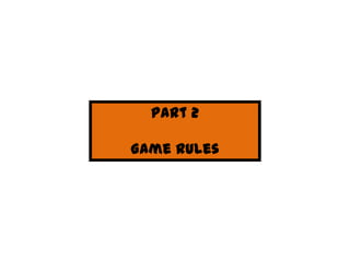 Part 2

Game Rules
 