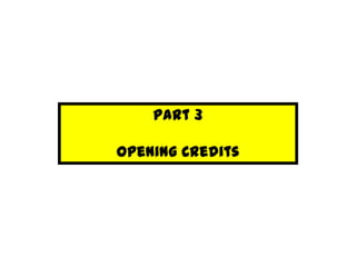Part 3

Opening Credits
 