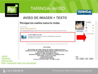 TARINGA- AVISO

                  AVISO DE IMAGEN + TEXTO




 AVISO
TARINGA!
UBICACIÓN:
POST CREADOS POR LOS USUARIOS


                                 AV. Providencia Nº 2088 of. of. 32, Providencia. Santiago Chile
                                 AV. Providencia Nº 2088 32, Providencia. Santiago Chile
 