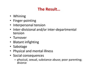 The Result…
• Whining
• Finger‐pointing
• Interpersonal tension
• Inter‐divisional and/or inter‐departmental 
tension
• Tu...