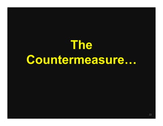 22
The
Countermeasure…
 