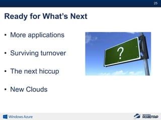 25#



Ready for What’s Next

• More applications

• Surviving turnover

• The next hiccup

• New Clouds
 