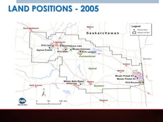 LAND POSITIONS - 2005




                        Proven Leaders in
                        • Financing
                        • Geology
                        • Engineering
                        • Banking
 