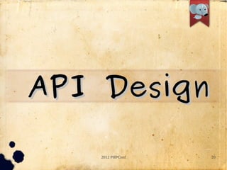 API Design

    2012 PHPConf   20
 