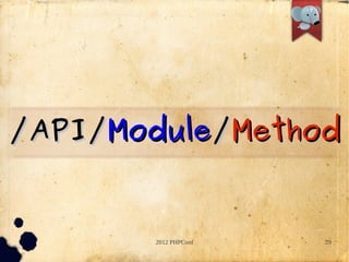 /API/Module/Method


       2012 PHPConf   29
 