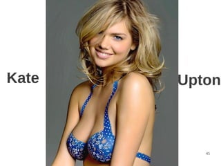Kate                  Upton



       2012 PHPConf      45
 