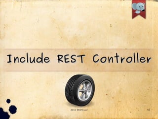 Include REST Controller



          2012 PHPConf   59
 