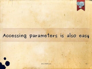 Accessing parameters is also easy




              2012 PHPConf     63
 