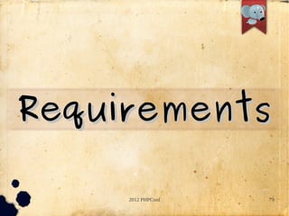 Requirements

     2012 PHPConf   79
 