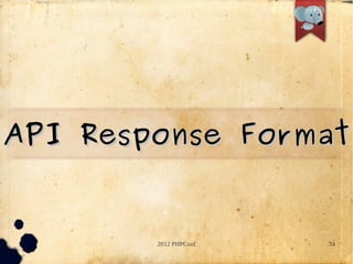 API Response Format


        2012 PHPConf   34
 