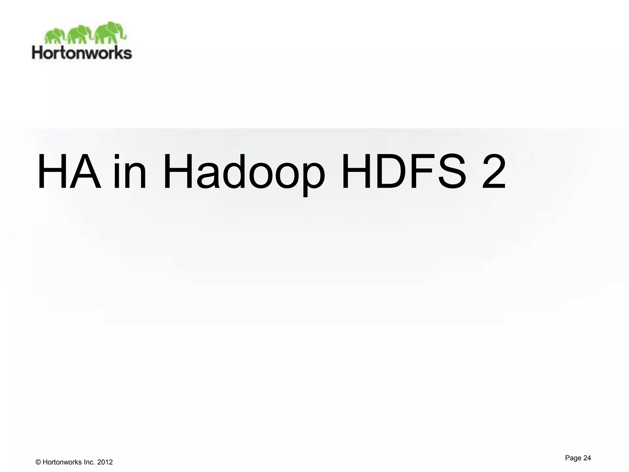 HA in Hadoop HDFS 2




                          Page 24
© Hortonworks Inc. 2012
 