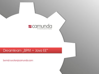 Dreamteam „BPM + Java EE“

bernd.ruecker@camunda.com
 