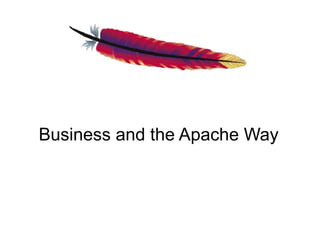 Business and the Apache Way
 