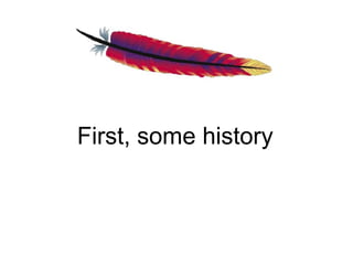 First, some history
 