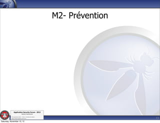 M2- Prévention




               Applica'on*Security*Forum*3*2012*
                               Western'Switzerland'
           '

                                                                              13
           708'novembre'2012'0'Y0Parc'/'Yverdon0les0Bains'
           h?ps://www.appsec0forum.ch'

Saturday, November 10, 12
 