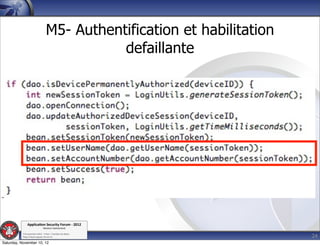 M5- Authentification et habilitation
                                             defaillante




               Applica'on*Security*Forum*3*2012*
                               Western'Switzerland'
           '

                                                                         24
           708'novembre'2012'0'Y0Parc'/'Yverdon0les0Bains'
           h?ps://www.appsec0forum.ch'

Saturday, November 10, 12
 