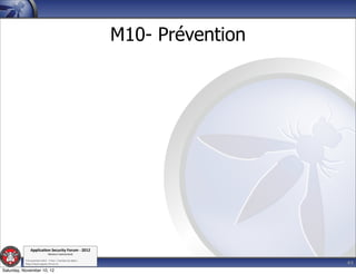 M10- Prévention




               Applica'on*Security*Forum*3*2012*
                               Western'Switzerland'
           '

                                                                               44
           708'novembre'2012'0'Y0Parc'/'Yverdon0les0Bains'
           h?ps://www.appsec0forum.ch'

Saturday, November 10, 12
 