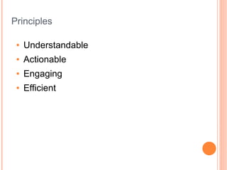 Principles

 ●   Understandable
 ●   Actionable
 ●   Engaging
 ●   Efficient
 