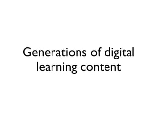 Generations of digital
  learning content
 
