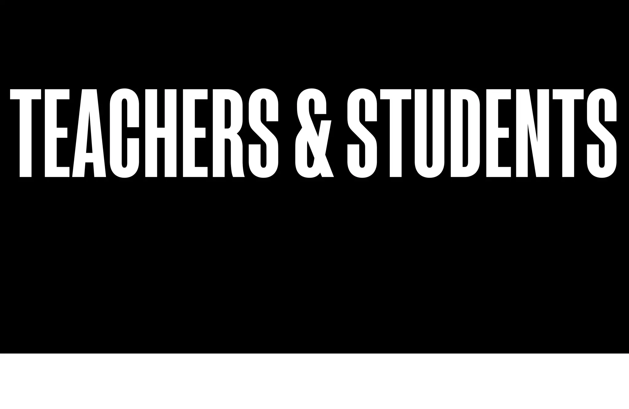 TEACHERS & STUDENTS
 