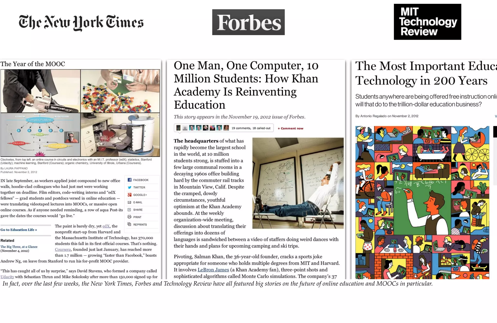 In fact, over the last few weeks, the New York Times, Forbes and Technology Review have all featured big stories on the future of online education and MOOCs in particular.
 