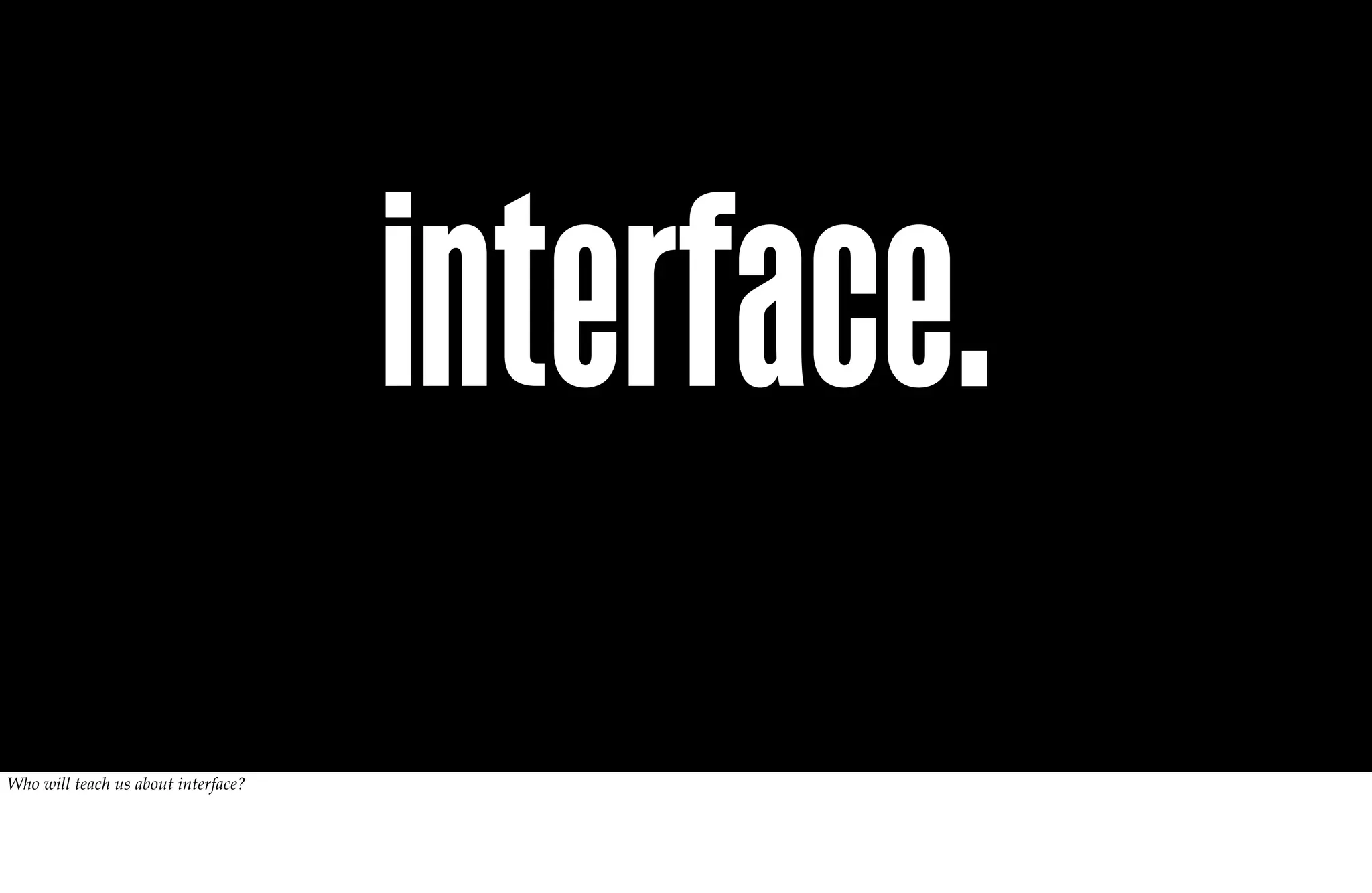 interface.
Who will teach us about interface?
 