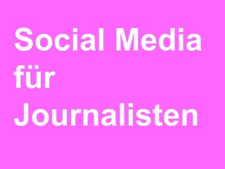 Social Media
für
Journalisten
 
