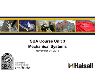 G



 SBA Course Unit 3
Mechanical Systems
   November 24, 2012
 