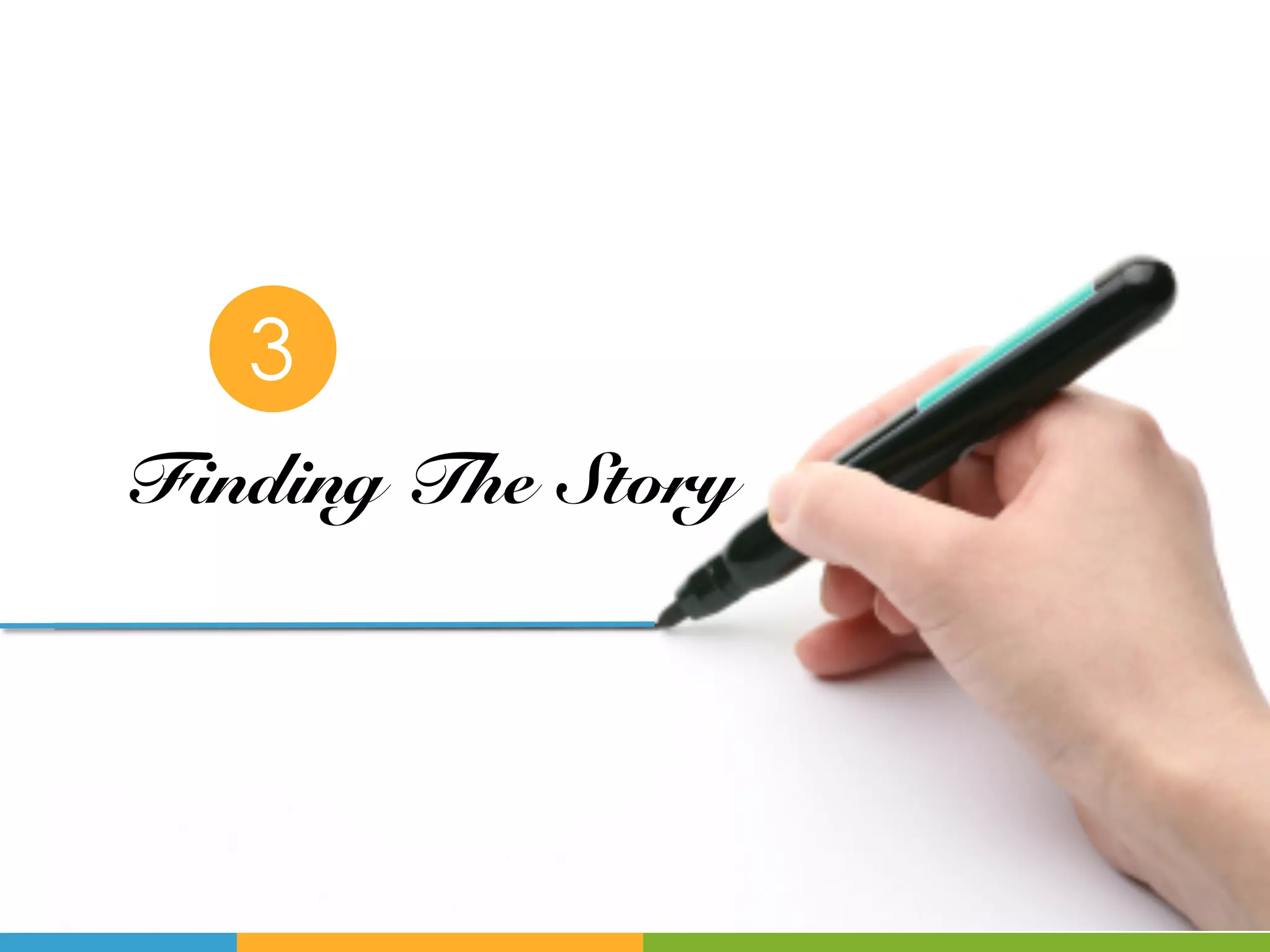 3
Finding The Story!
 