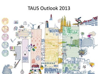 TAUS Outlook 2013
 
