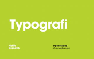 Typografi
Inge Fossland
16. november 2012

 