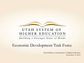 Economic Development Task Force
                David Buhler, Commissioner of Higher Education
                                            November 15, 2012
 
