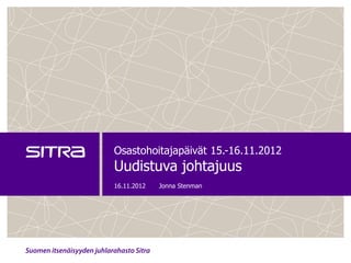 Osastohoitajapäivät 15.-16.11.2012
Uudistuva johtajuus
16.11.2012   Jonna Stenman
 
