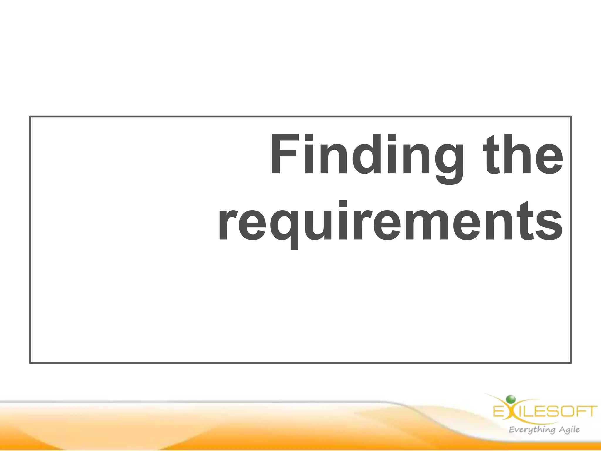 Finding the
requirements
 