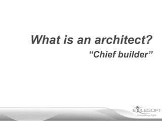 What is an architect?
          “Chief builder”
 