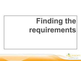 Finding the
requirements
 