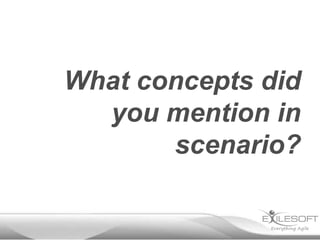 What concepts did
  you mention in
       scenario?
 