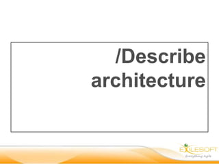 /Describe
architecture
 