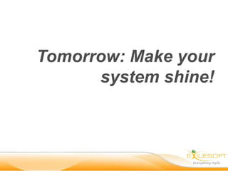 Tomorrow: Make your
      system shine!
 