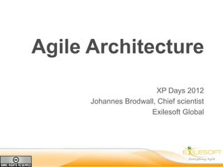 Agile Architecture
                         XP Days 2012
      Johannes Brodwall, Chief scientist
                      Exilesoft Global
 