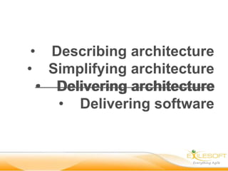 • Describing architecture
• Simplifying architecture
  • Delivering architecture
    • Delivering software
 