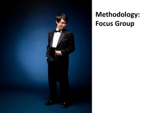 Methodology:
Focus Group
 