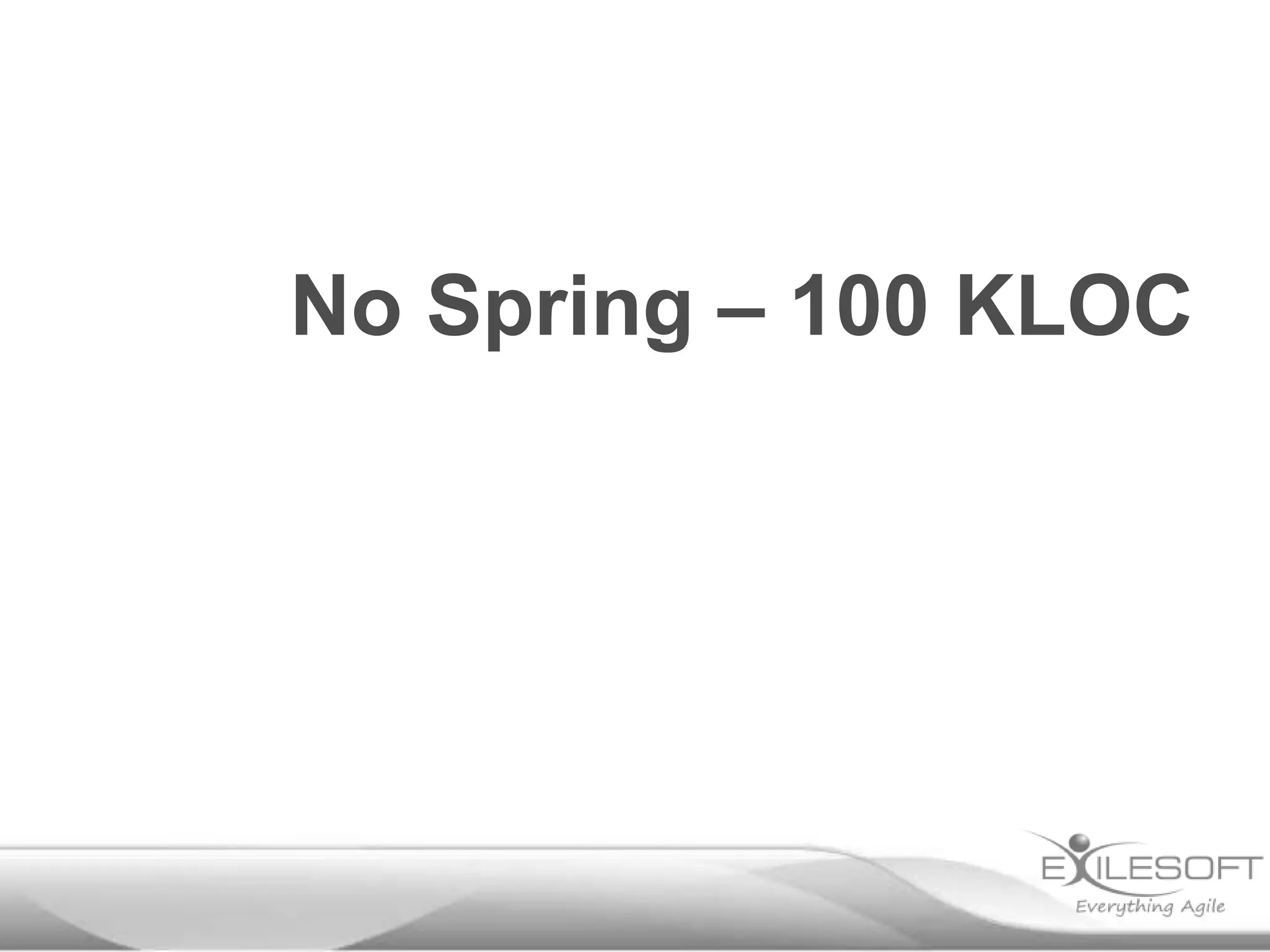 No Spring – 100 KLOC
 