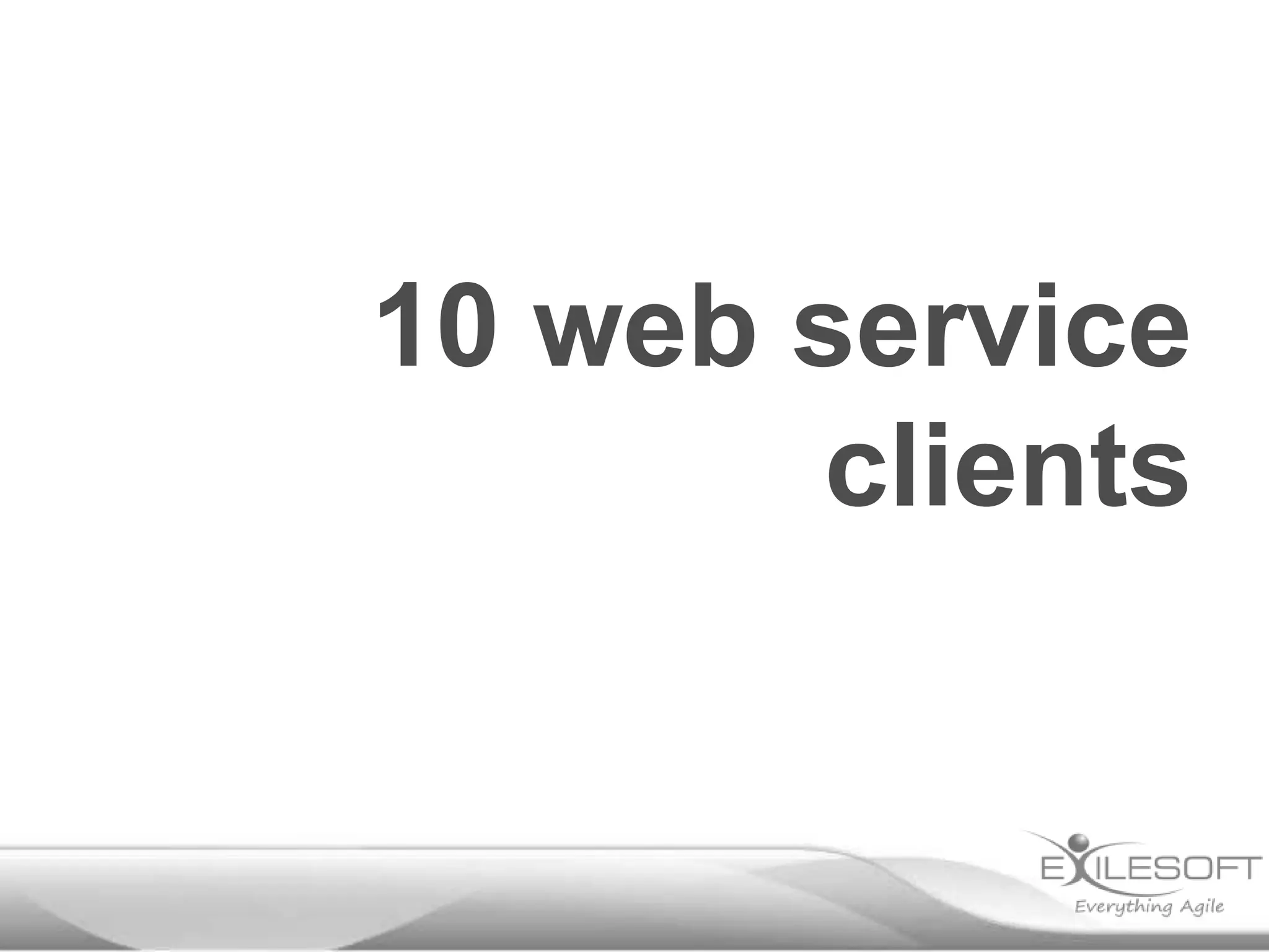 10 web service
        clients
 
