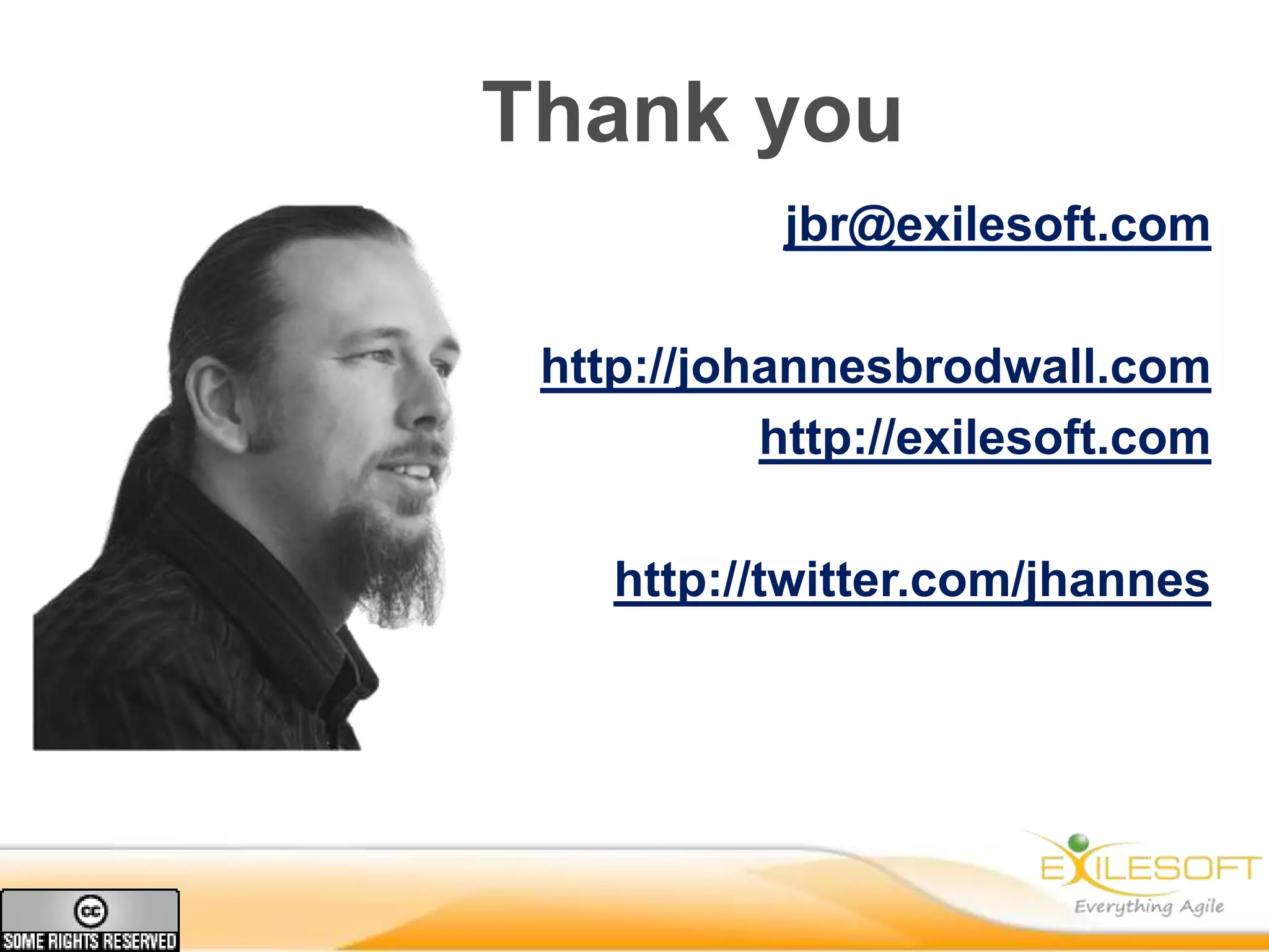 Thank you
           jbr@exilesoft.com

 http://johannesbrodwall.com
           http://exilesoft.com

    http://twitter.com/jhannes
 