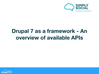 Building stories and building trust.




Drupal 7 as a framework - An
 overview of available APIs
 